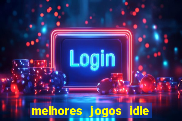 melhores jogos idle para android